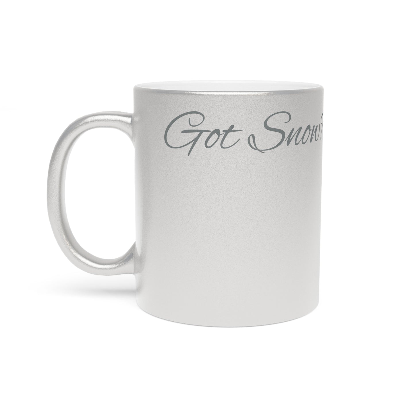 Got Snow? Metallic Coffee Mug