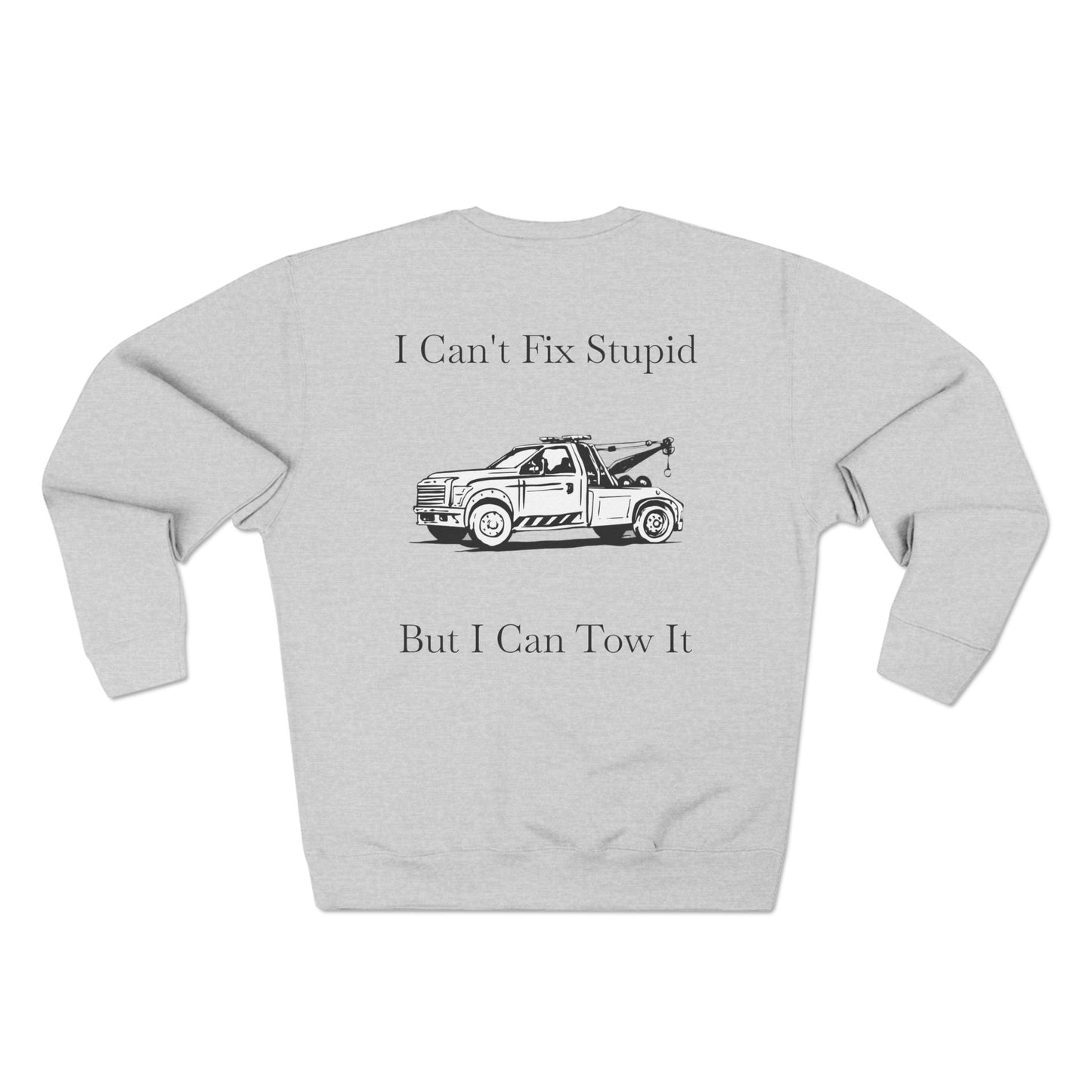I Can't Fix Stupid Wheel Lift Tow Truck Unisex Crewneck Sweatshirt