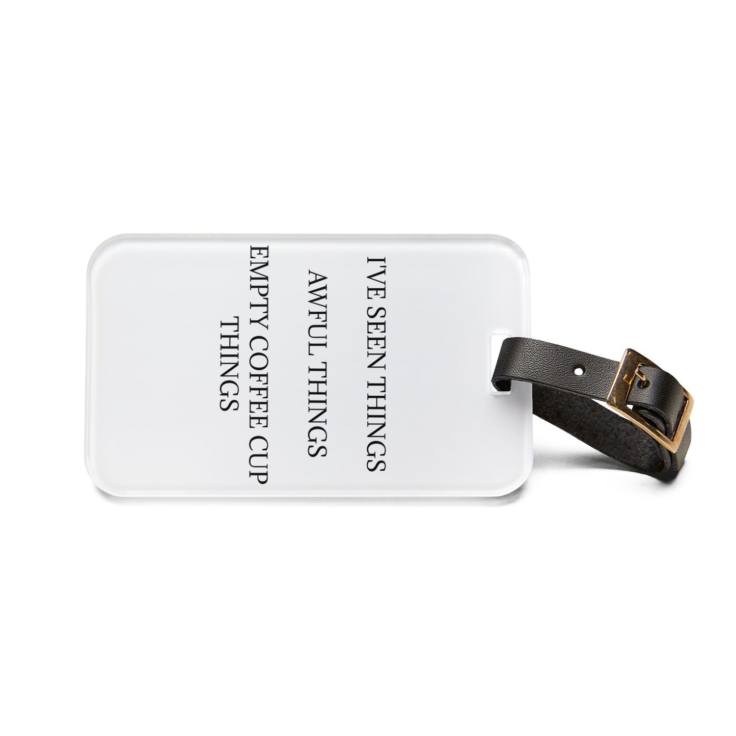 I've Seen Things Leather Strap Luggage Tag