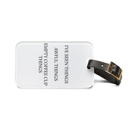 I've Seen Things Leather Strap Luggage Tag