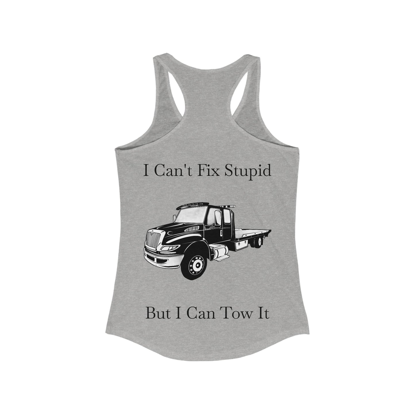 I Can't Fix Stupid Flatbed Tow Truck Women's Racerback Tank
