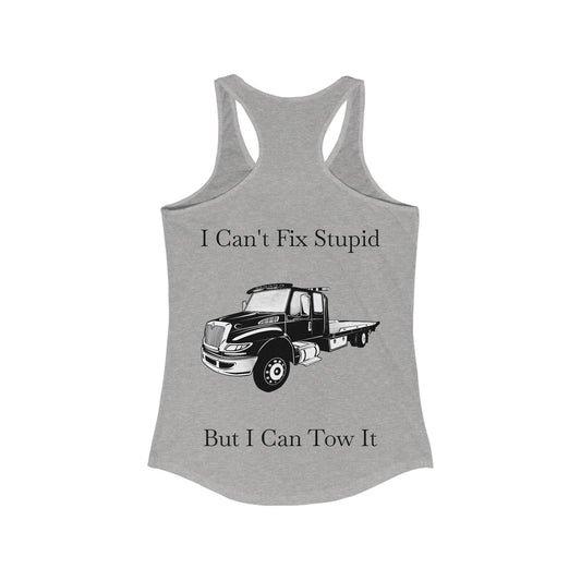 I Can't Fix Stupid Flatbed Tow Truck Women's Racerback Tank