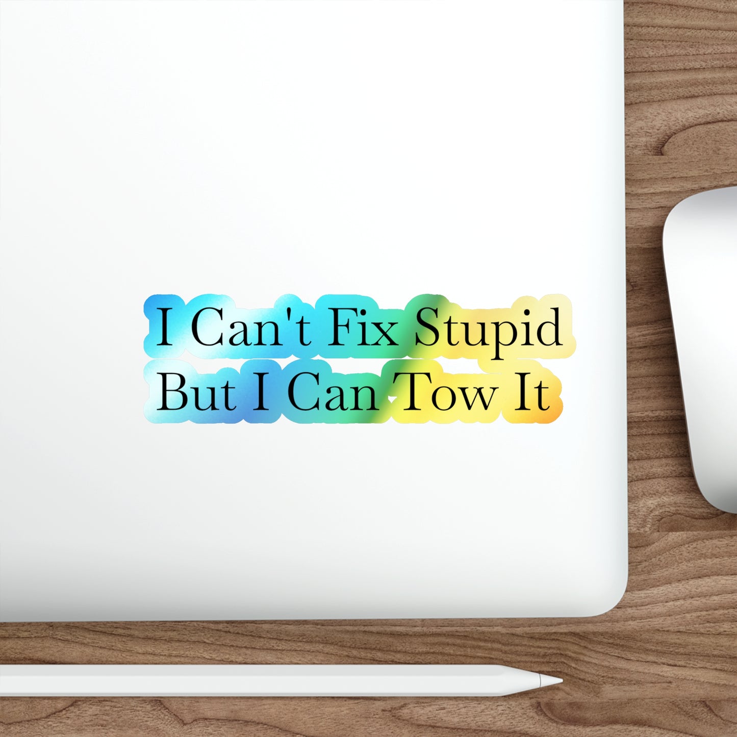 I Can't Fix Stupid Holographic Sticker