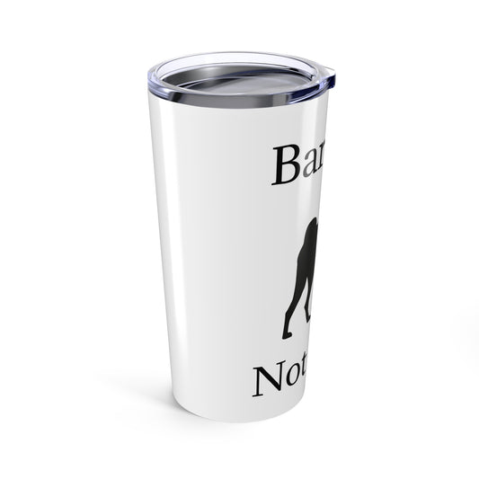 Barkless Not Mute Tumbler