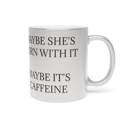 Born With It Metallic Coffee Mug