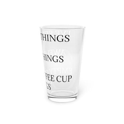 I've Seen Things Drinking Glass