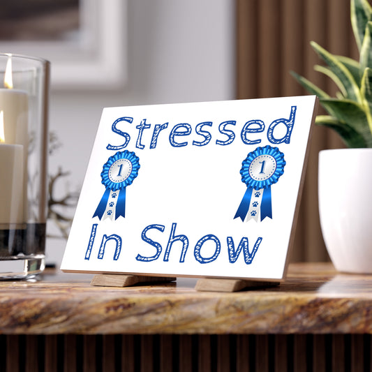Stressed In Show Ceramic Photo Tile