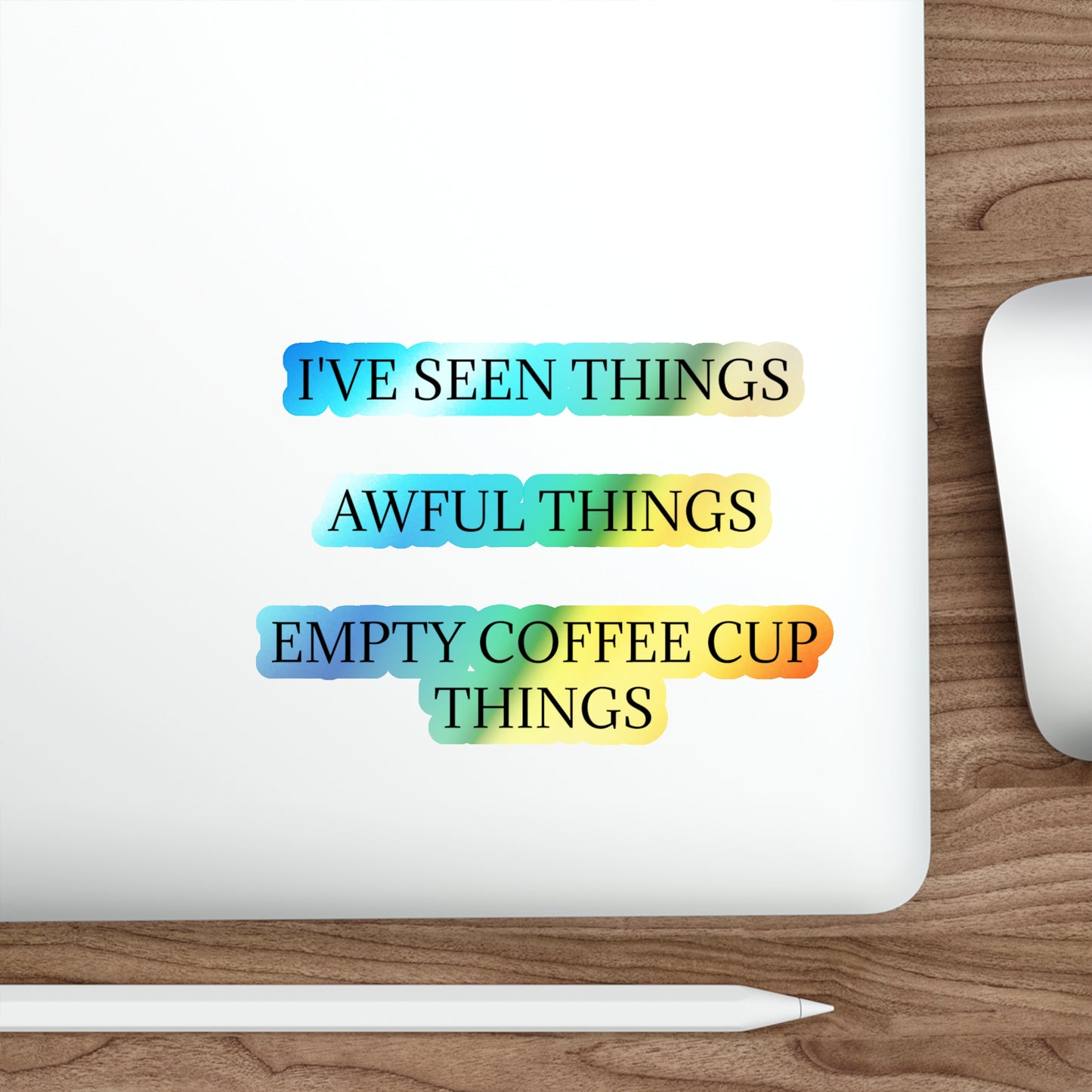 I've Seen Things Holographic Sticker
