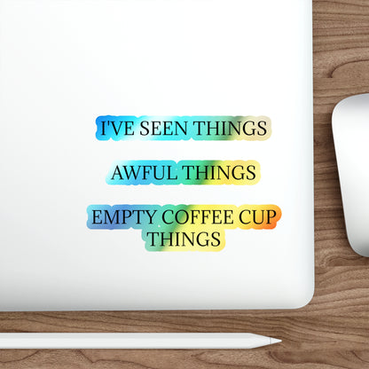 I've Seen Things Holographic Sticker