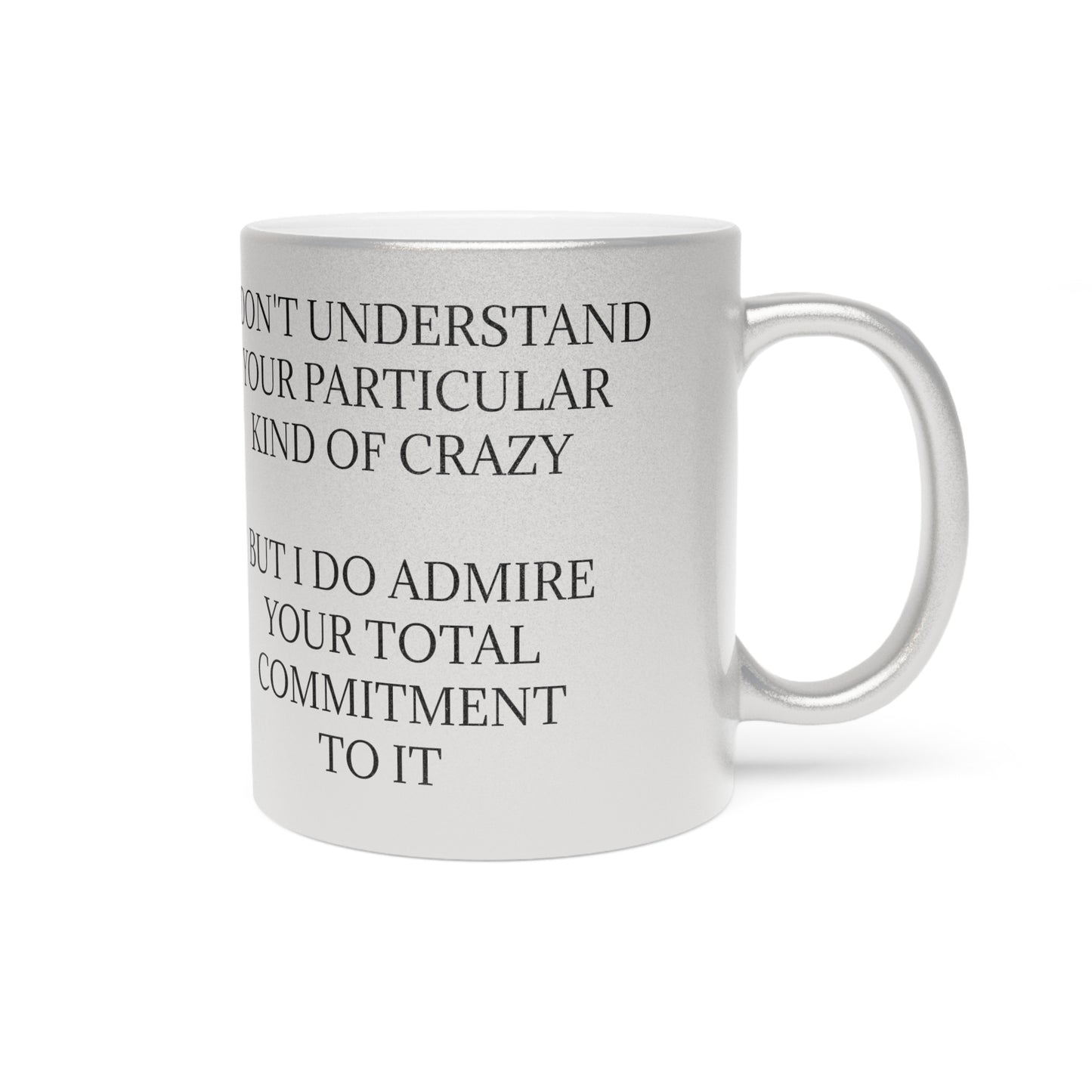 Kind Of Crazy Metallic Coffee Mug