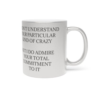 Kind Of Crazy Metallic Coffee Mug