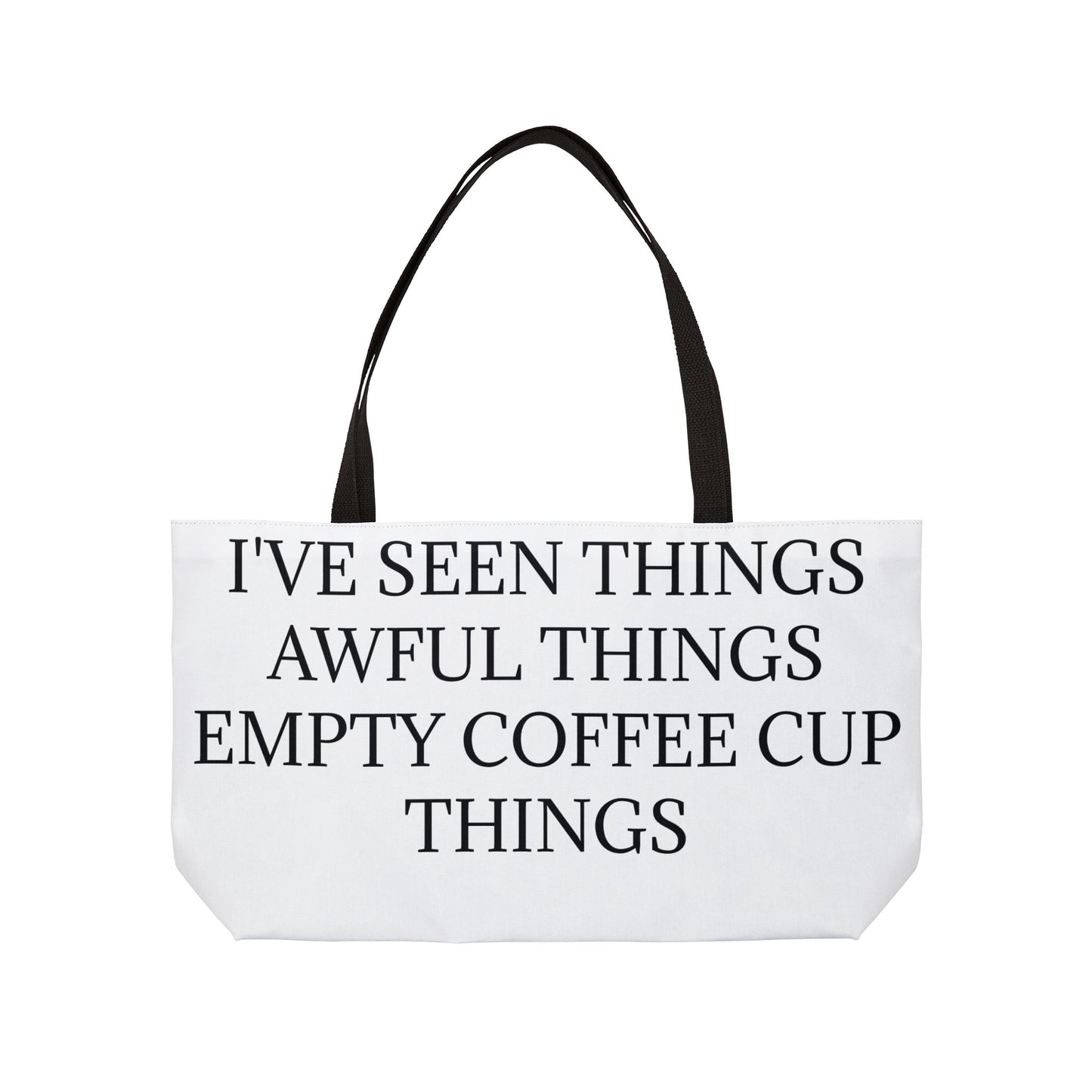 I've Seen Things Weekender Tote Bag