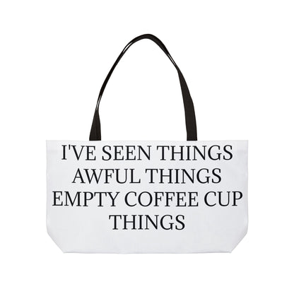 I've Seen Things Weekender Tote Bag