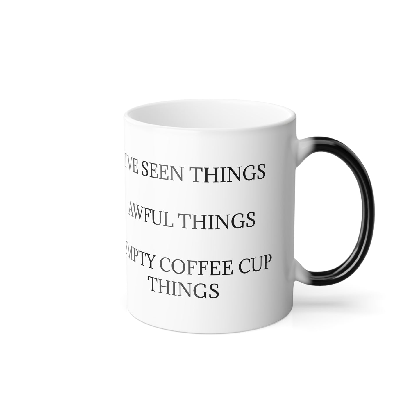 I've Seen Things Color Changing Mug