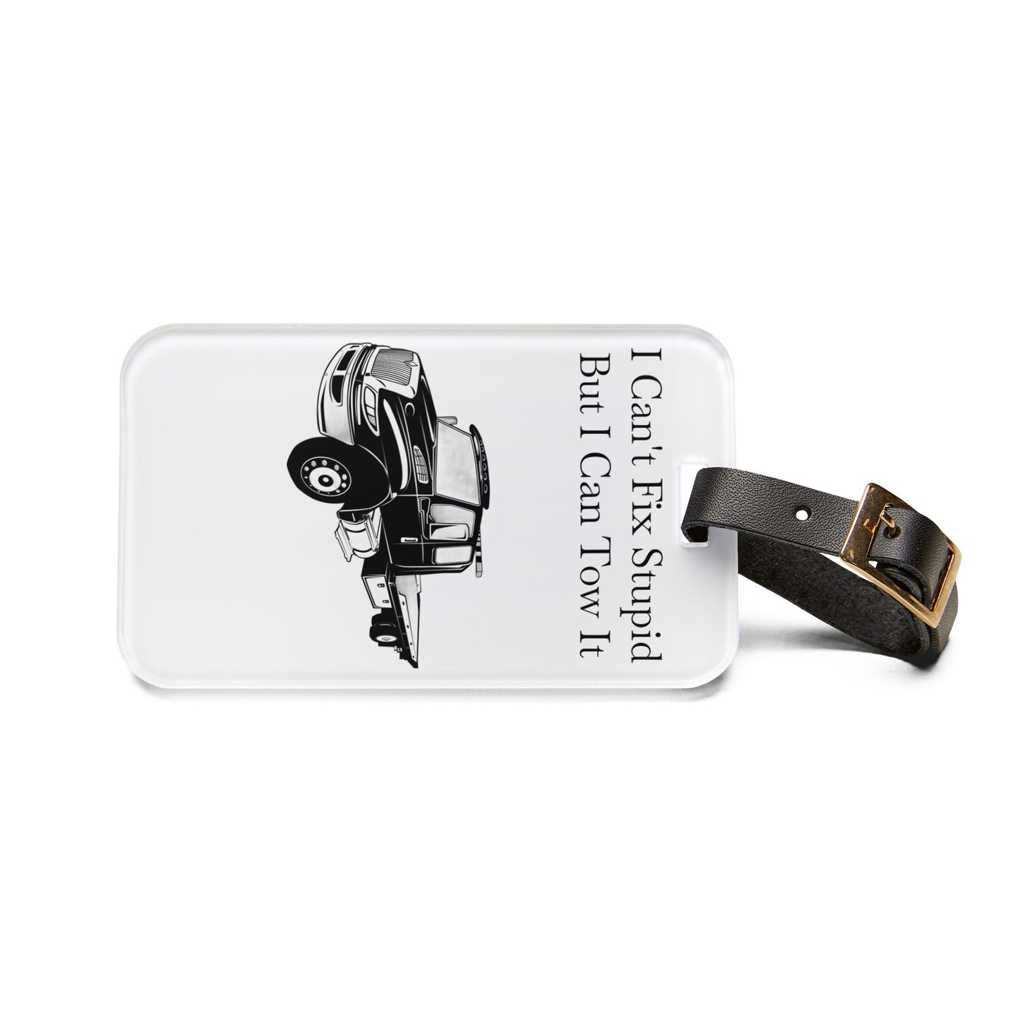 I Can't Fix Stupid Flatbed Tow Truck Leather Strap Luggage Tag