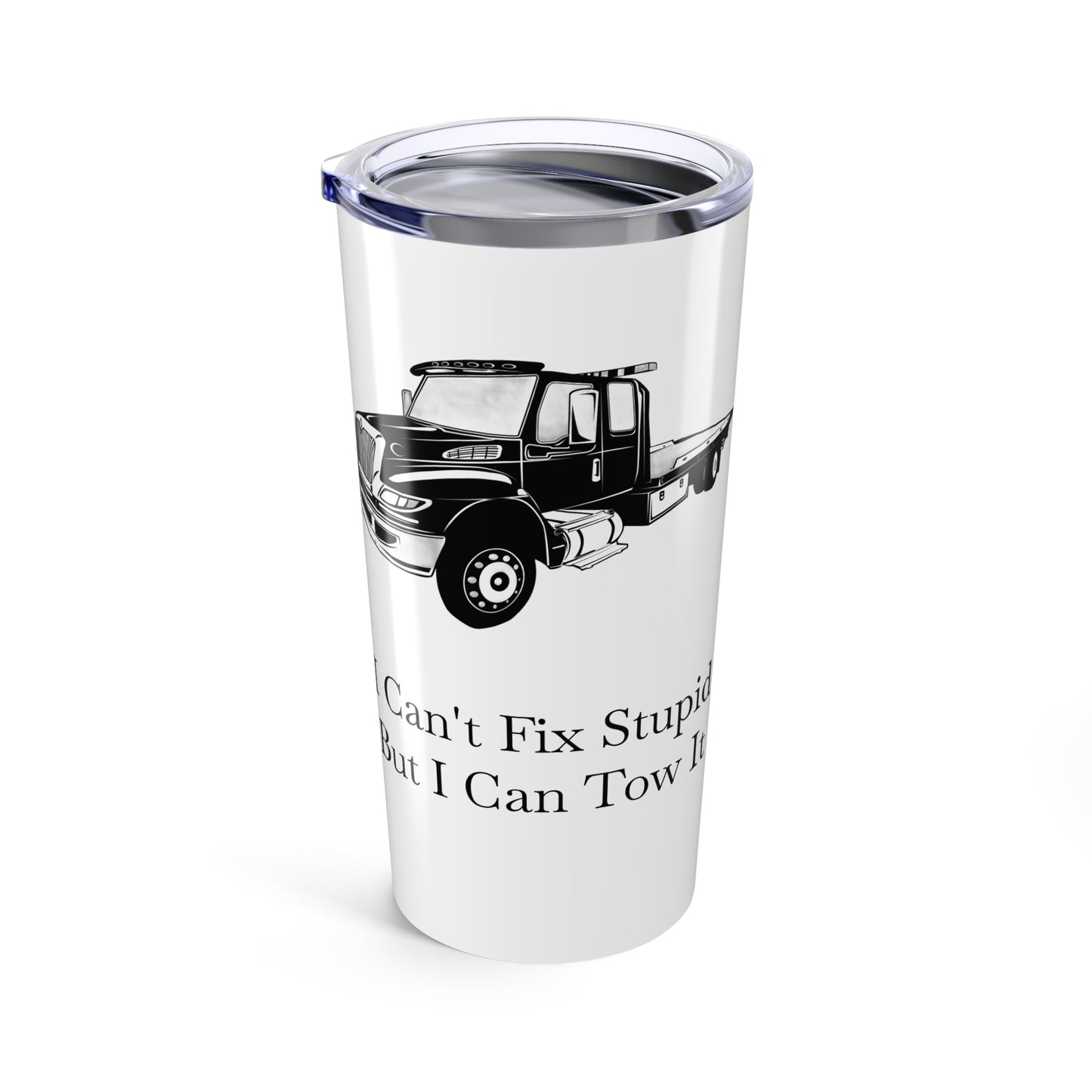 I Can't Fix Stupid Flatbed Tow Truck Tumbler