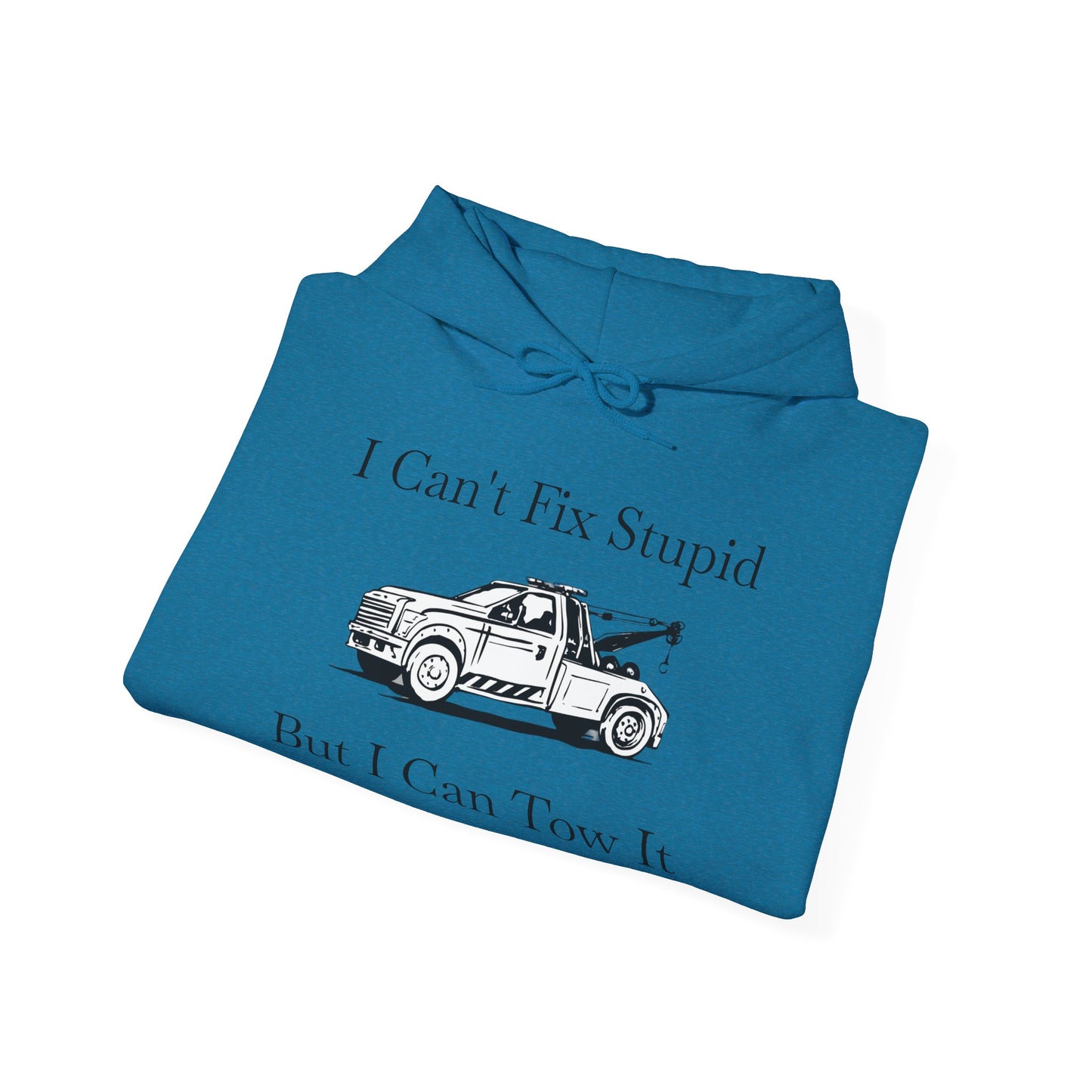 I Can't Fix Stupid Wheel Lift Tow Truck Unisex Hoodie