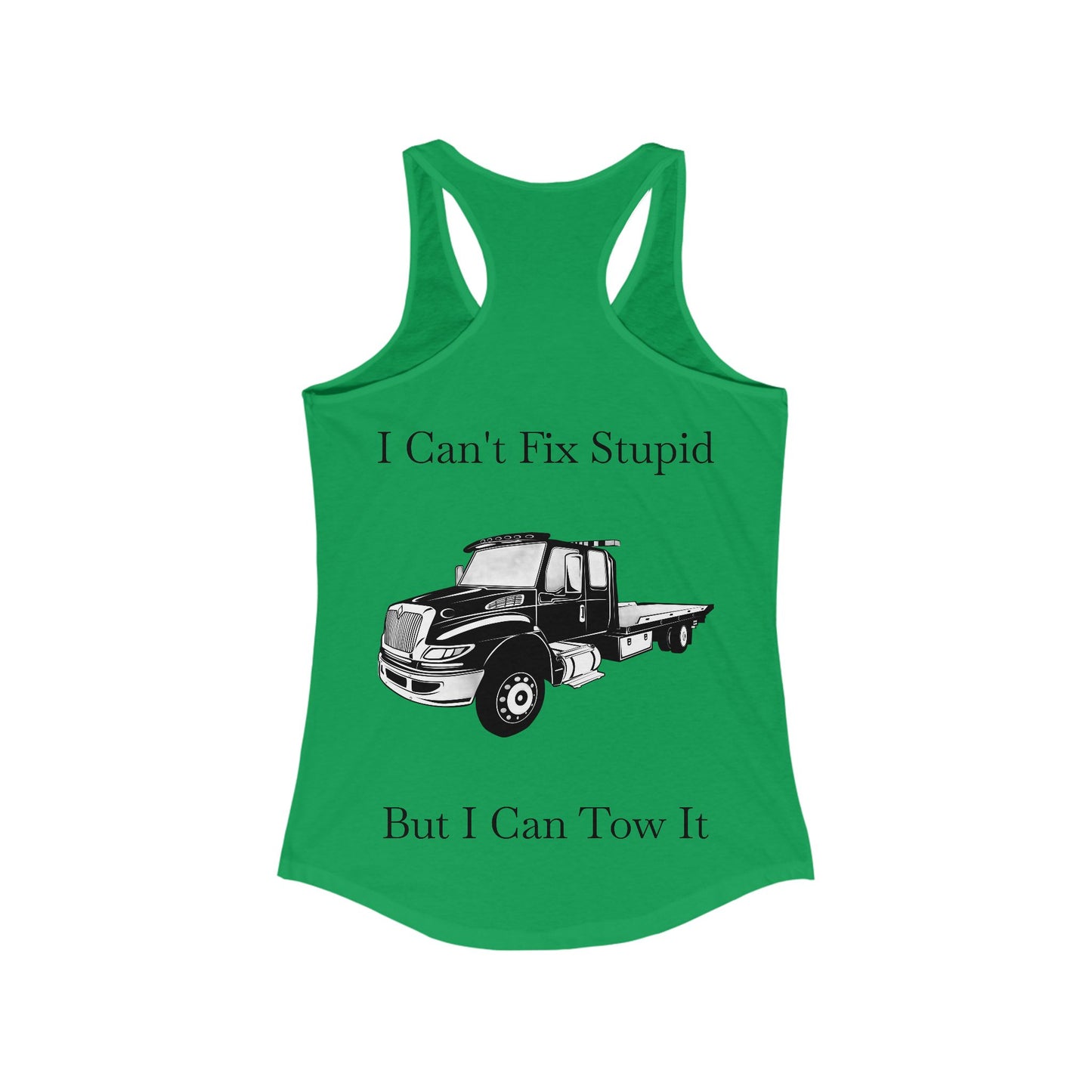 I Can't Fix Stupid Flatbed Tow Truck Women's Racerback Tank