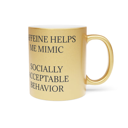 Socially Acceptable Metallic Coffee Mug