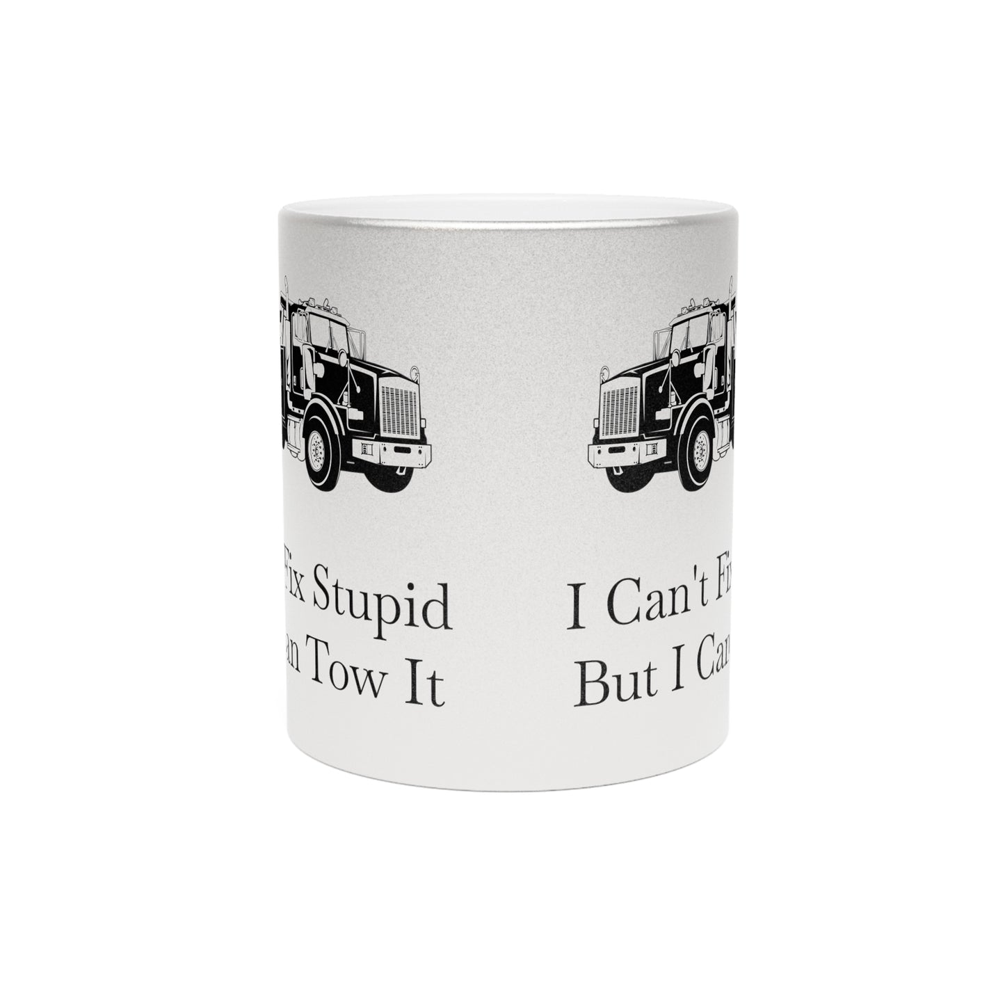 I Can't Fix Stupid Heavy Tow Truck Metallic Coffee Mug