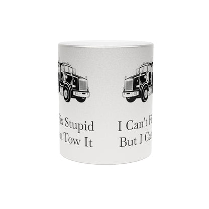 I Can't Fix Stupid Heavy Tow Truck Metallic Coffee Mug
