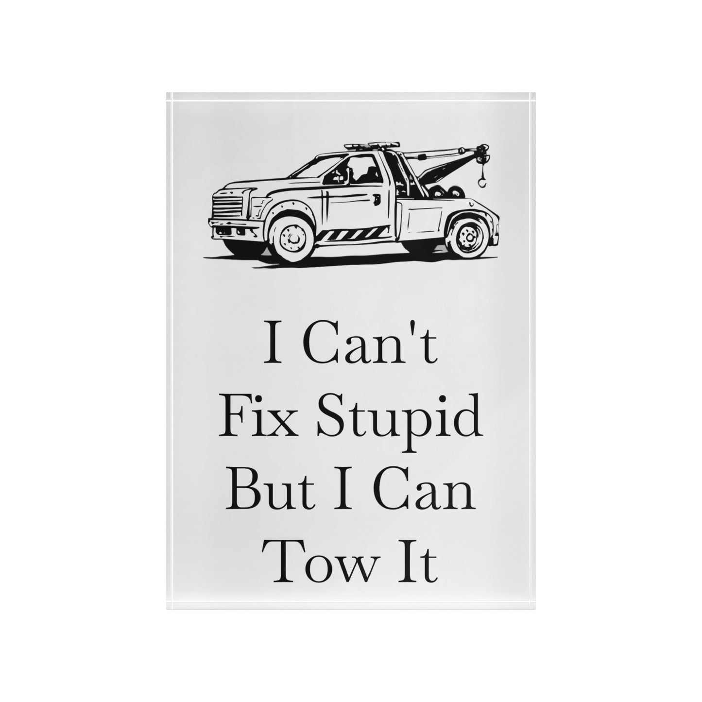 I Can't Fix Stupid Wheel Lift Tow Truck Acrylic Photo Block