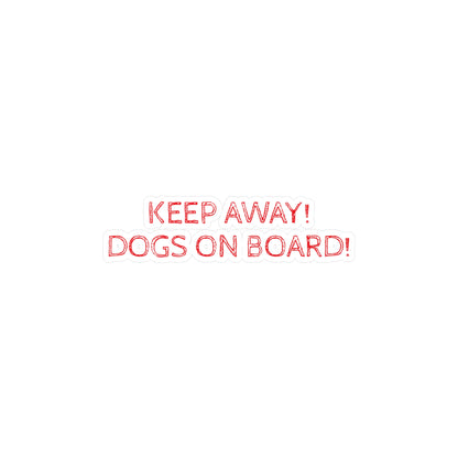 Keep Away! Dogs On Board! Vinyl Decal