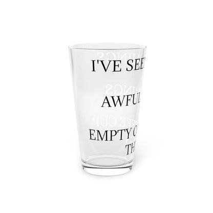 I've Seen Things Drinking Glass