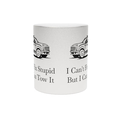 I Can't Fix Stupid Wheel Lift Tow Truck Metallic Coffee Mug