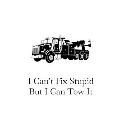 I Can't Fix Stupid Heavy Tow Truck Vinyl Decal