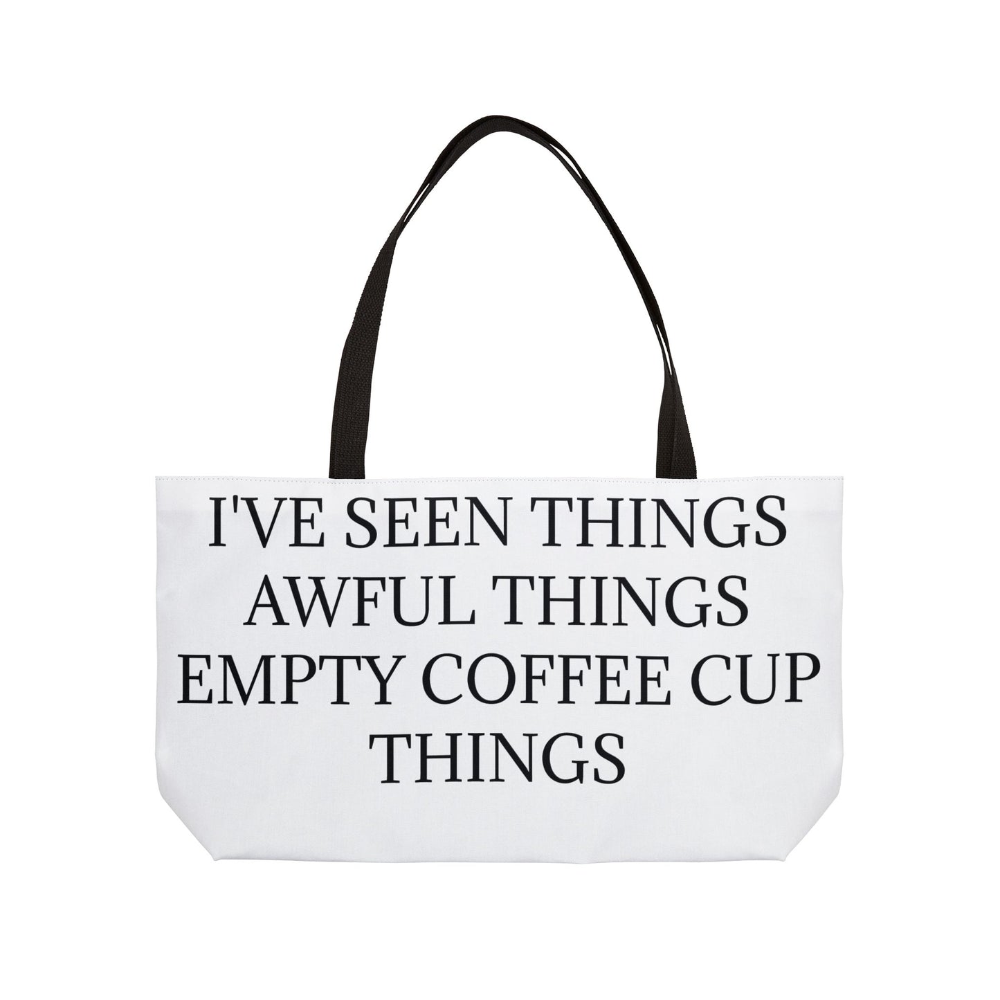 I've Seen Things Weekender Tote Bag