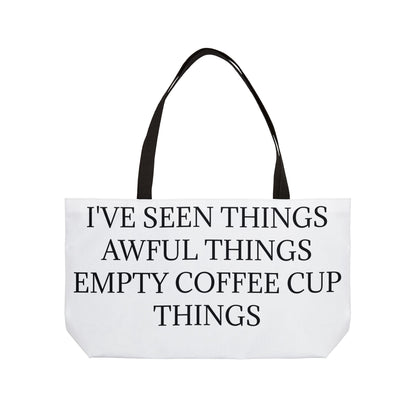 I've Seen Things Weekender Tote Bag