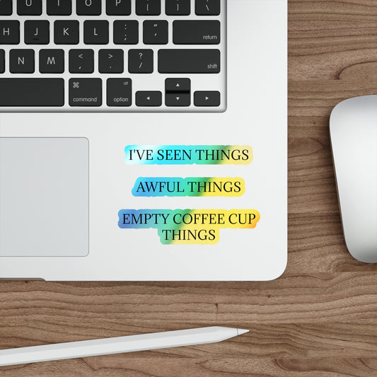 I've Seen Things Holographic Sticker