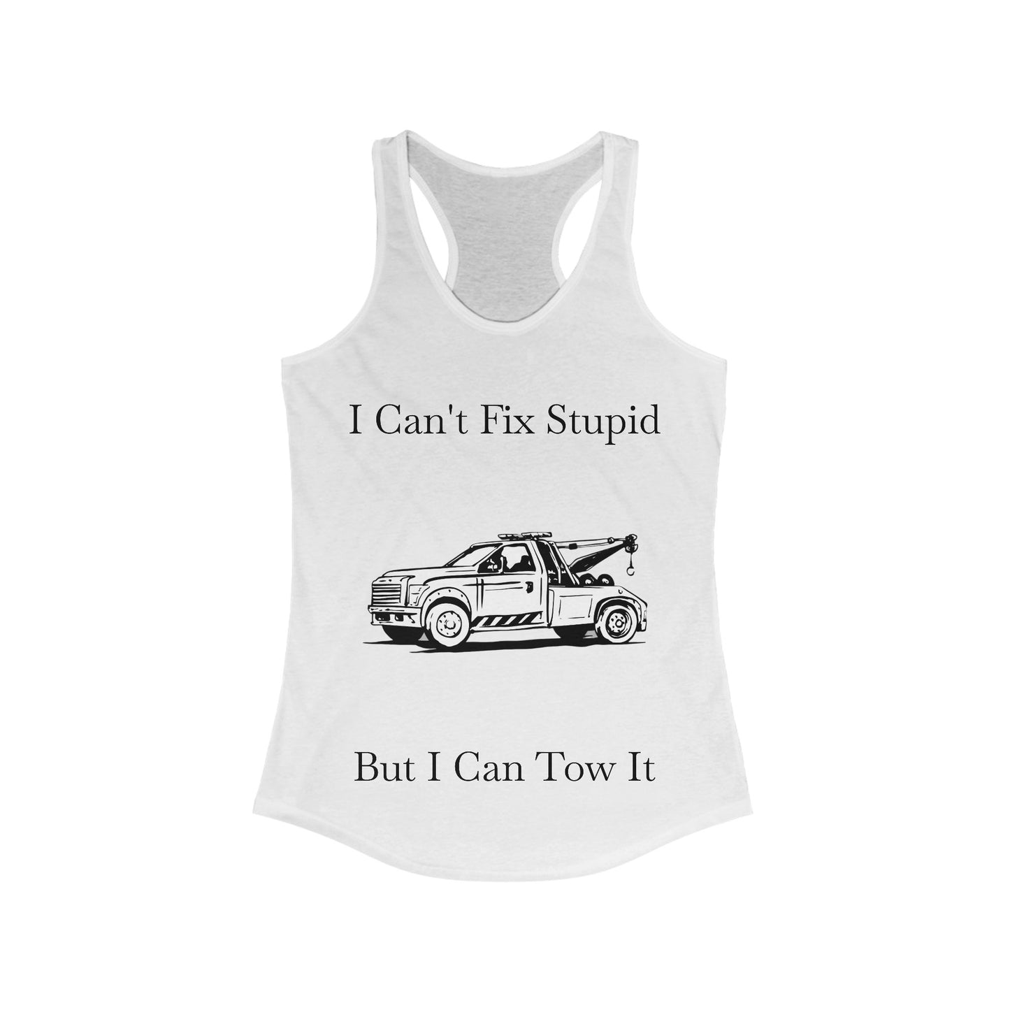 I Can't Fix Stupid Wheel Lift Tow Truck Women's Racerback Tank