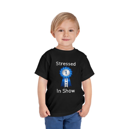 Stressed In Show Toddler Unisex Short Sleeve Crewneck Tee