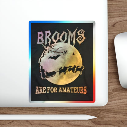 Brooms Are For Amateurs Holographic Sticker