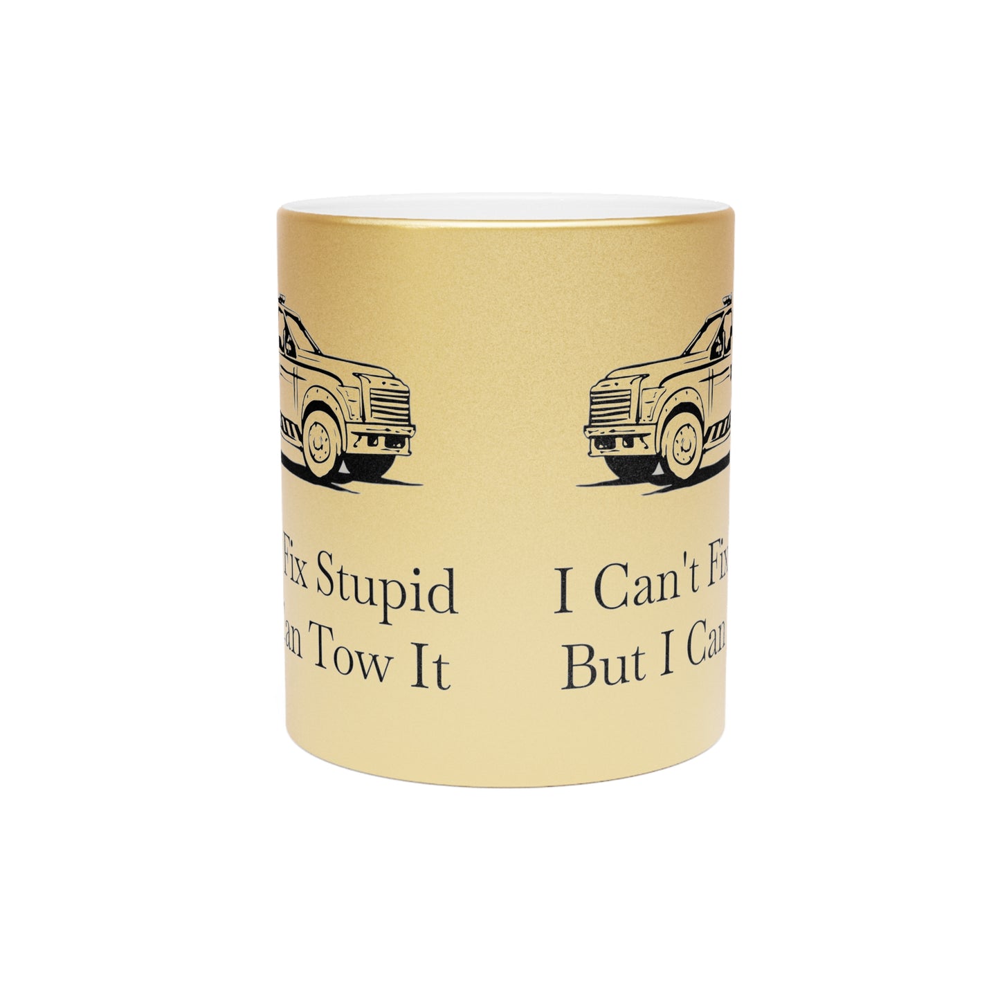 I Can't Fix Stupid Wheel Lift Tow Truck Metallic Coffee Mug