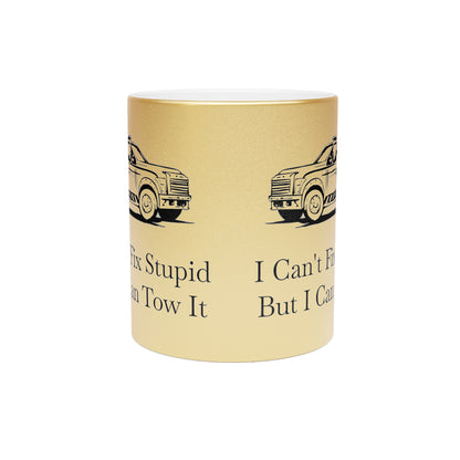 I Can't Fix Stupid Wheel Lift Tow Truck Metallic Coffee Mug