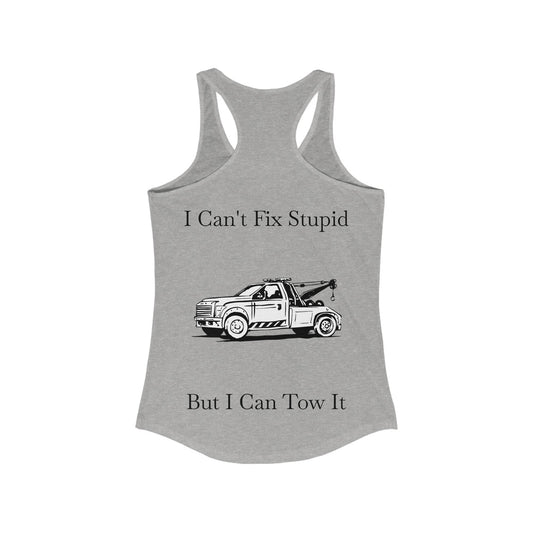I Can't Fix Stupid Wheel Lift Tow Truck Women's Racerback Tank