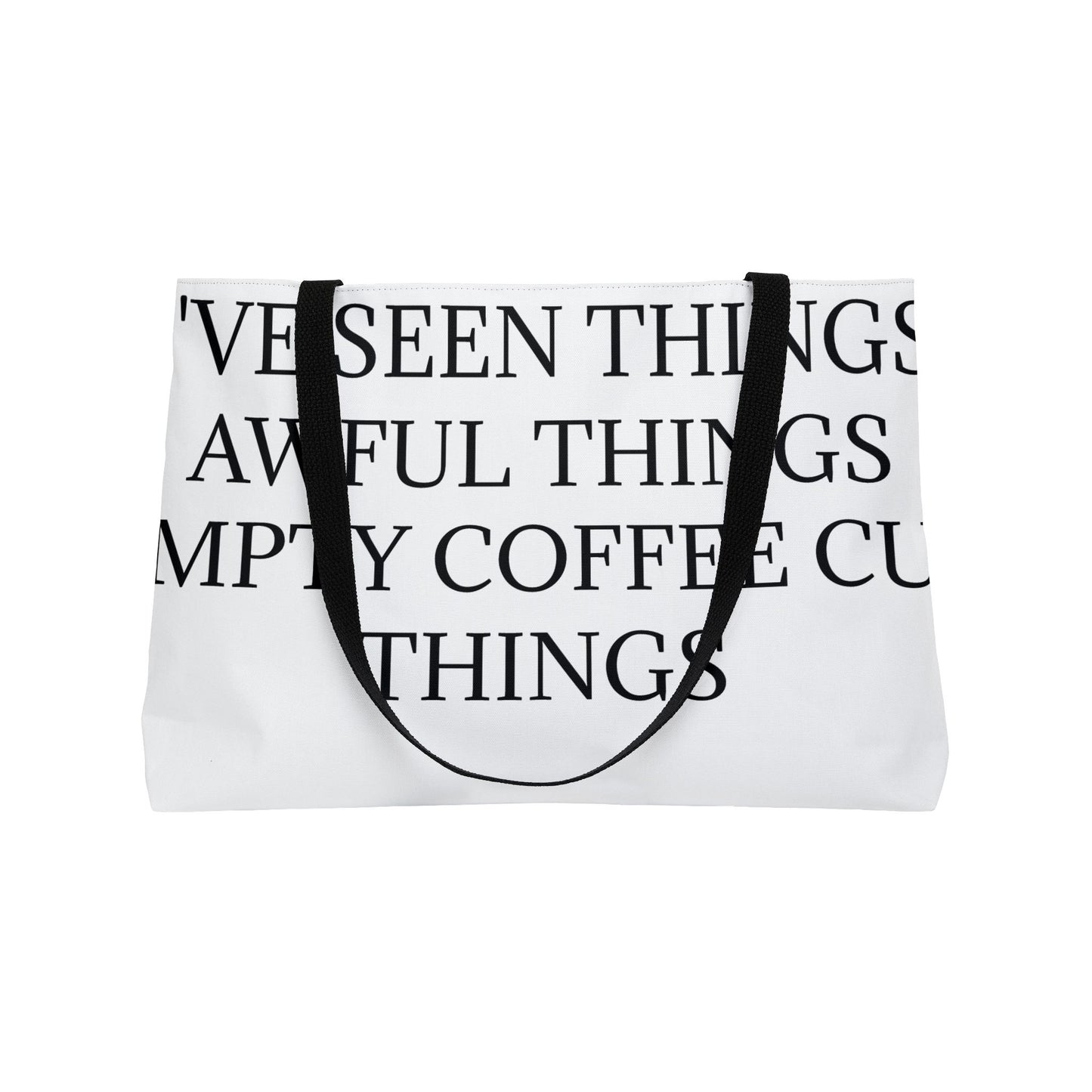 I've Seen Things Weekender Tote Bag