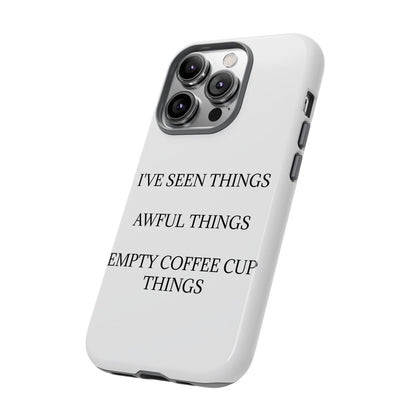 I've Seen Things iPhone Case