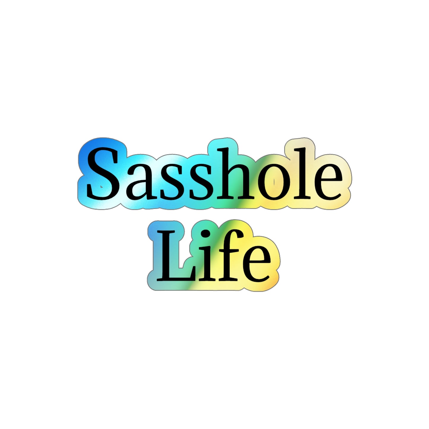 Sasshole Life Holographic Sticker
