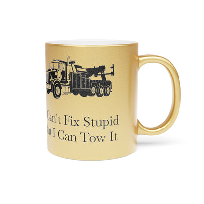 I Can't Fix Stupid Heavy Tow Truck Metallic Coffee Mug