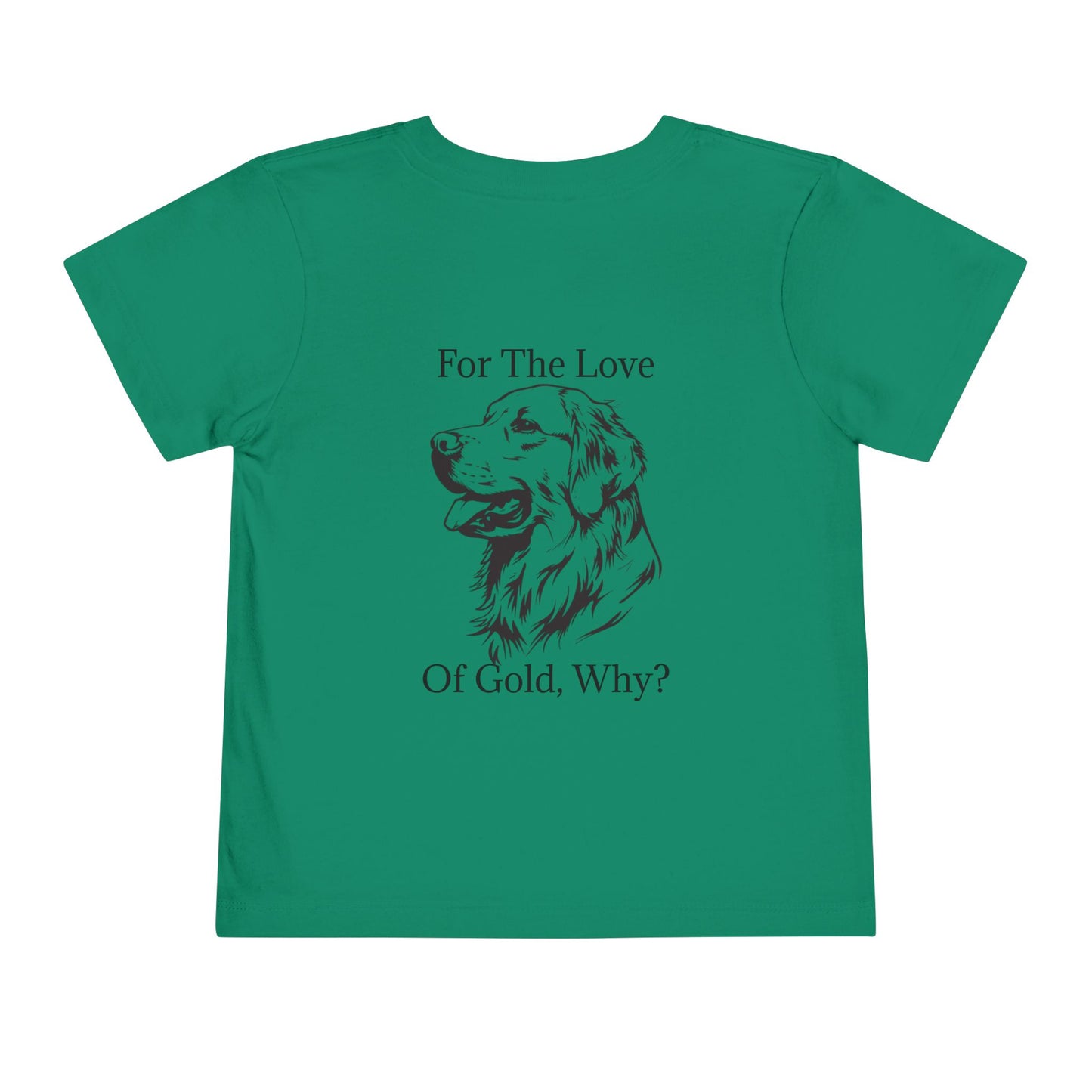 For The Love Of Gold Toddler Unisex Short Sleeve Crewneck Tee