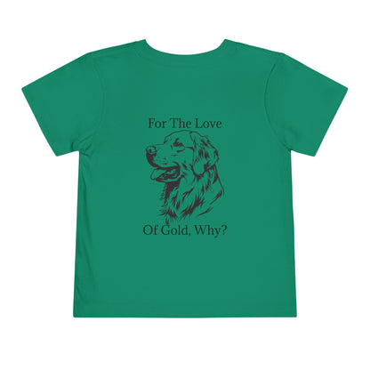 For The Love Of Gold Toddler Unisex Short Sleeve Crewneck Tee