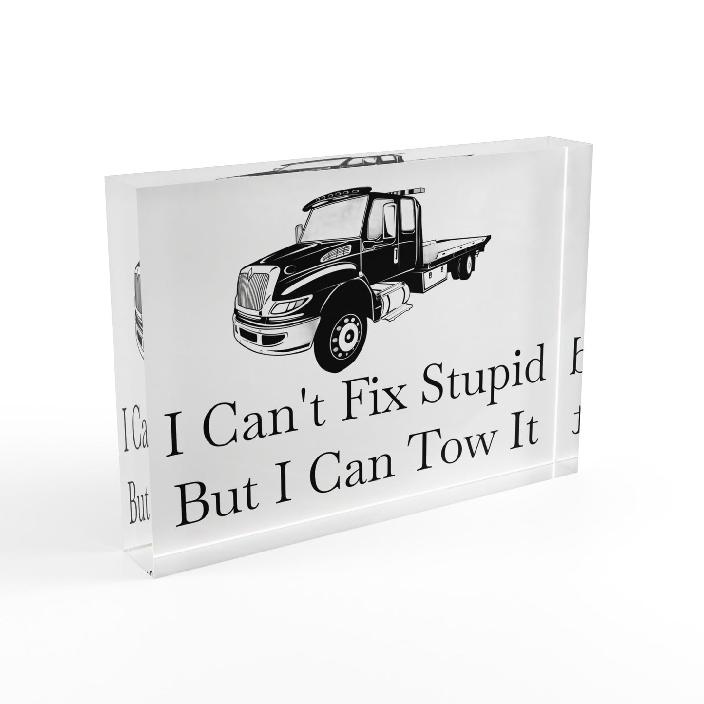 I Can't Fix Stupid Flatbed Tow Truck Acrylic Photo Block