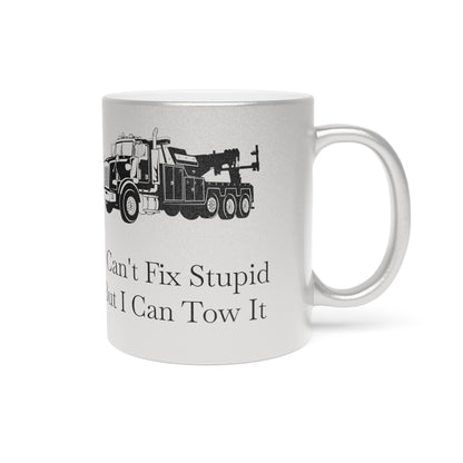 I Can't Fix Stupid Heavy Tow Truck Metallic Coffee Mug