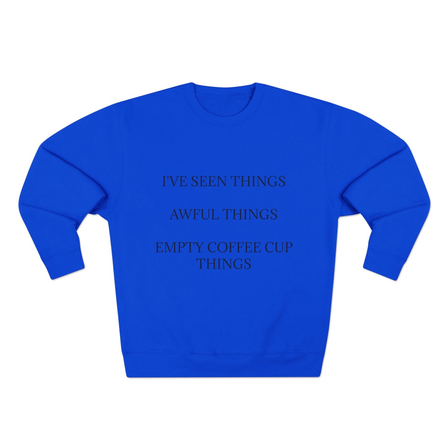 I've Seen Things Unisex Crewneck Sweatshirt