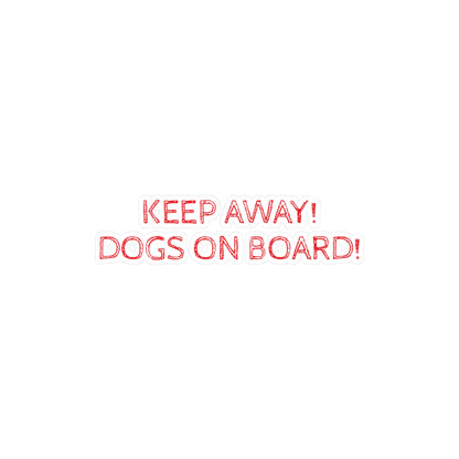 Keep Away! Dogs On Board! Vinyl Decal