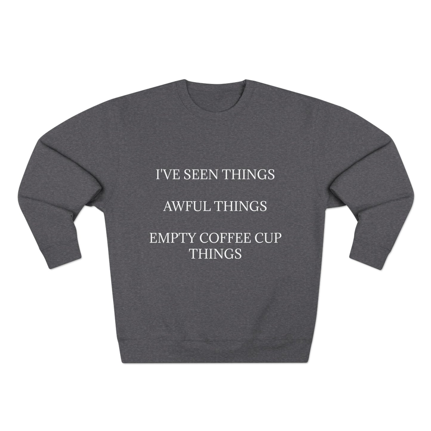 I've Seen Things Unisex Crewneck Sweatshirt